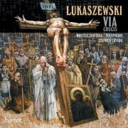 Polyphony, Britten Sinfonia, Stephen Layton - Łukaszewski: Via Crucis (2009)