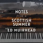 Ed Muirhead - Notes from a Scottish Summer  (2021)