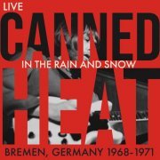 Canned Heat - In the Rain and Snow (Live, Germany 1968 - 1971) (2022)