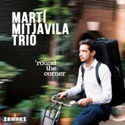 Marti Mitjavila Trio & Marti Mitjavila - 'Round the Corner (2023) [Hi-Res]