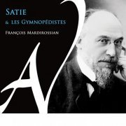 François Mardirossian - Satie et les Gymnopédistes (2023) [Hi-Res]