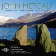 Catrin Finch, Raphael Wallfisch, Cardiff Ardwyn Singers - Metcalf: Mapping Wales, Plain Chants & Cello Symphony (2005)
