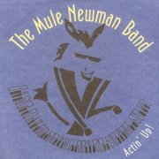 The Mule Newman Band - Actin' Up! (2005)