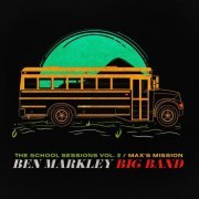 Ben Markley Big Band - The School Sessions, Vol. 2: Max's Mission (2024)