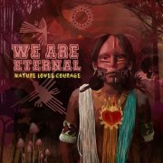 We Are Eternal - Nature Loves Courage (2021) FLAC