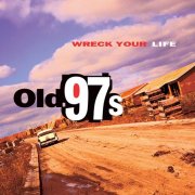 Old 97's - Wreck Your Life (1995)