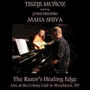 Tisziji Muñoz - Maha Shiva - The Razor's Healing Edge (Live) (2014)