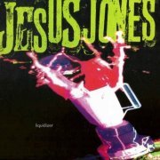 Jesus Jones - Liquidizer [Remastered Deluxe Edition] (2014)