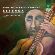 Ozan Sarıtepe - Agustin Barrios Mangoré: Leyenda (Guitar Works Of The Southern Lands) (2023)