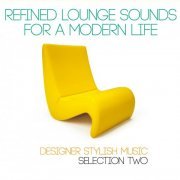 VA - Refined Lounge Sounds for a Modern Life (Designer Stylish Music Selection Two) (2014)