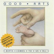 The Good Rats - Birth Comes To Us All (1995)