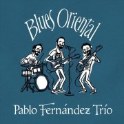 Pablo Fernandez Trio - Blues Oriental (2026)