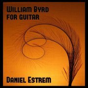 Daniel Estrem - William Byrd for Guitar (2014)