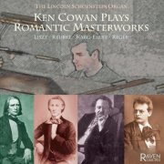 Ken Cowan - Ken Cowan Plays Romantic Masterworks: Schoenstein Pipe Organ, 110 ranks (2009)