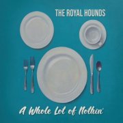 The Royal Hounds - A Whole Lot Of Nothin' (2021)