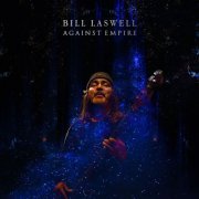 Bill Laswell - Against Empire (2020)