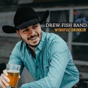 Drew Fish Band - Wishful Drinkin' (2020)