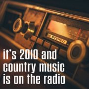 VA - it's 2010 and country music is on the radio (2025)
