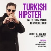 Mehmet Ali Sanlıkol featuring Anat Cohen, Antonio Sanchez and Miguel Zenón - Turkish Hipster (2023)