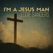 Eddie Sanders - I'm A Jesus Man (2026)