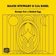 Macie Stewart & Lia Kohl - Recipe for a Boiled Egg (2020) Hi-Res