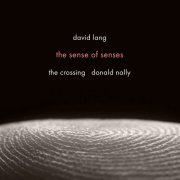 The Crossing & Donald Nally - david lang: the sense of senses (2025) Hi-Res