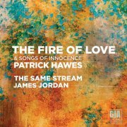 The Same Stream Choir - Patrick Hawes: The Fire of Love & Songs of Innocence (2021)