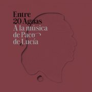 VA - Entre 20 Aguas A La Música De Paco De Lucía (2015)