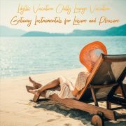 VA - Idyllic Vacation Chilly Lounge Vacation Getaway Instrumentals for Leisure and Pleasure (2024)