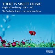 The Cambridge Singers, John Rutter - There Is Sweet Music: English Choral Songs 1890-1950 (1992)