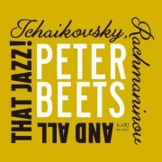 Peter Beets - Tchaikovsky, Rachmaninov and All That Jazz! (2024)