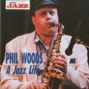 Phil Woods - A Jazz Life (1992) Flac