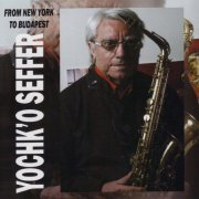 Yochk'o Seffer - From New York to Budapest (2013)