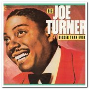 Big Joe Turner - Bigger Than Ever (1984/1988)