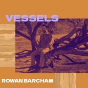 Rowan Barcham - Vessels (2024) [Hi-Res]