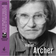 CBC Vancouver Chamber Orchestra, Hertz Trio, University of Alberta String Quartet - Violet Archer: Canadian Composers Portraits (2012)