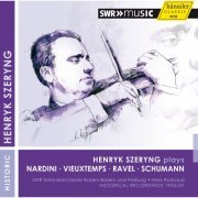 Henryk Szeryng, SWR Sinfonieorchester Baden-Baden und Freiburg, Hans Rosbaud - Henryk Szeryng plays Nardini, Vieuxtemps, Ravel & Schumann (2015)