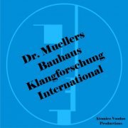 Dr. Muellers Bauhaus - Klangforschung International (2024)