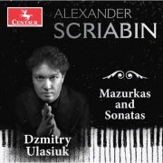 Dzmitry Ulasiuk - Scriabin: Mazurkas & Sonatas (2022)