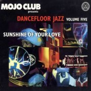 VA - Mojo Club Presents Dancefloor Jazz Volume Five (Sunshine Of Your Love) (1996)