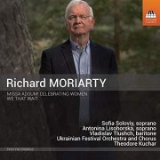 Ukrainian Festival Orchestra & Theodore Kuchar - Richard Moriarty: Missa Adsum! Celebrating Women & We That Wait (2019) [Hi-Res]