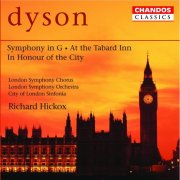 Richard Hickox, London Symphony Orchestra, City Of London Sinfonia, London Symphony Chorus - Dyson: Symphony in G, At the Tabard Inn & In Honour of the City (1997)
