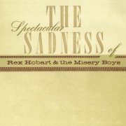 Rex Hobart, Rhe Misery Boys - The Spectacular Sadness Of... (2000)