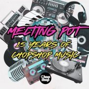 VA - Melting Pot - 15 Years Of Chopshop Music (2023)