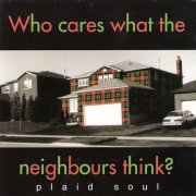 Plaid Soul - Who Cares What The Neighbours Think? (2018)