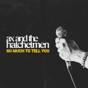 Ax and the Hatchetmen - So Much To Tell You (2025) [Hi-Res/DD+ Atmos]