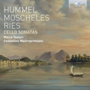 Marco Testori, Costantino Mastroprimiano - Hummel, Moscheles, Ries: Cello Sonatas (2016)