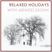 VA - Relaxed Holidays with Mendelssohn (2020)