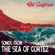 Old Californio - Songs from the Sea of Cortez (2021)