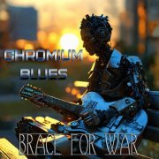 Brace For War - Chromium Blues (2024) [Hi-Res]